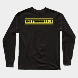 The Struggle Bus Long Sleeve T-Shirt